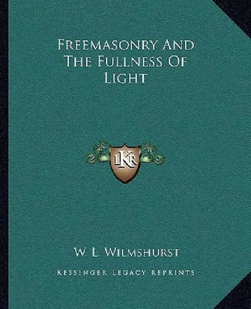 Freemasonry And The Fullness Of Light by W. L. Wilmshurst