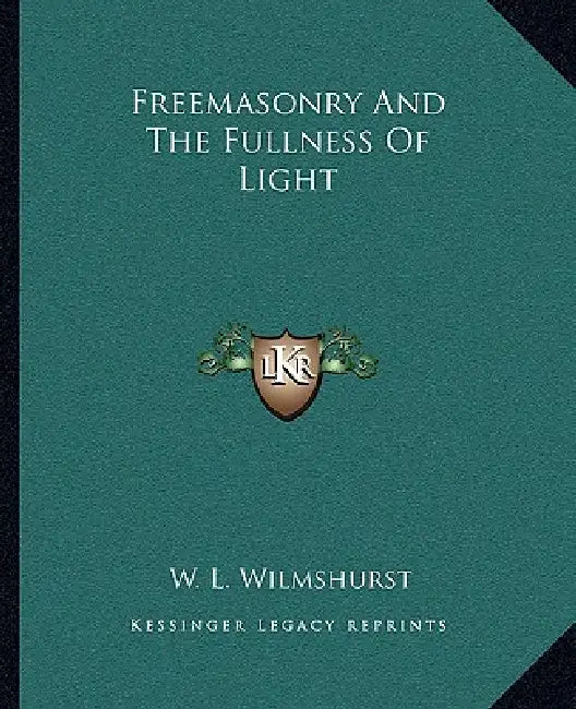 Freemasonry And The Fullness Of Light by W. L. Wilmshurst