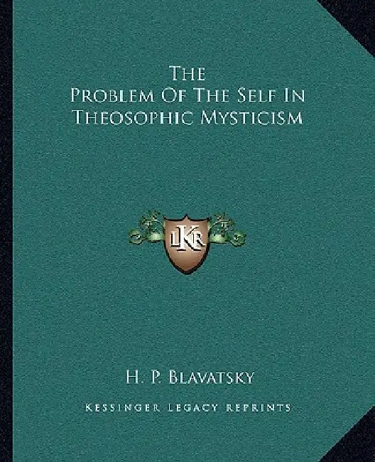 The Problem Of The Self In Theosophic Mysticism by H. P. Blavatsky