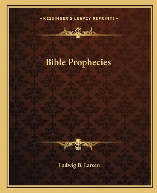 Bible Prophecies by Ludwig B. Larsen