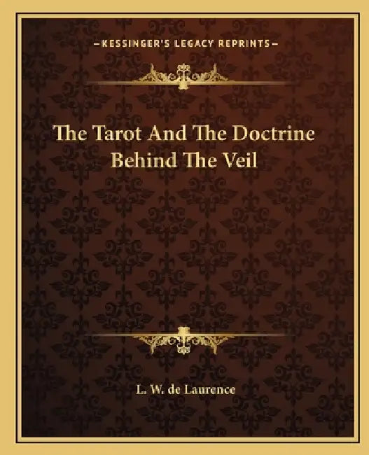 The Tarot And The Doctrine Behind The Veil by L. W. de Laurence