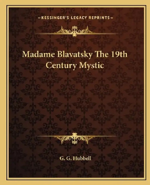 Madame Blavatsky The 19th Century Mystic by G. G. Hubbell