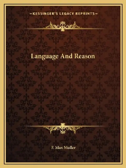 Language And Reason by F. Max Muller
