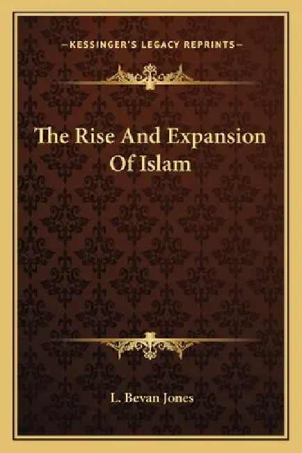 The Rise And Expansion Of Islam by L. Bevan Jones