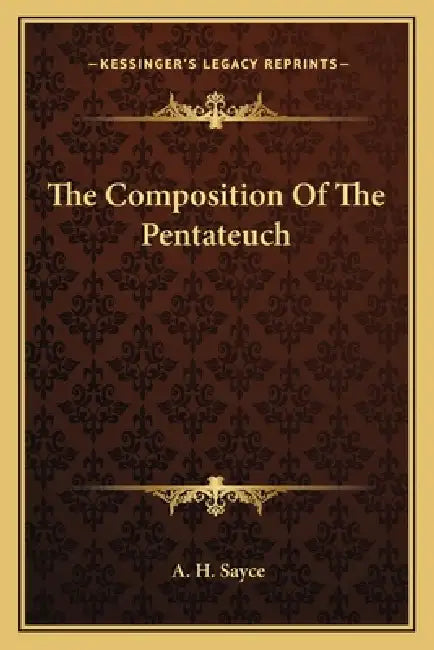 The Composition Of The Pentateuch by A. H. Sayce