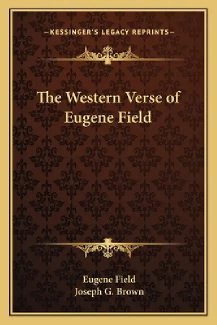 The Western Verse of Eugene Field by Eugene Field, Joseph G. Brown