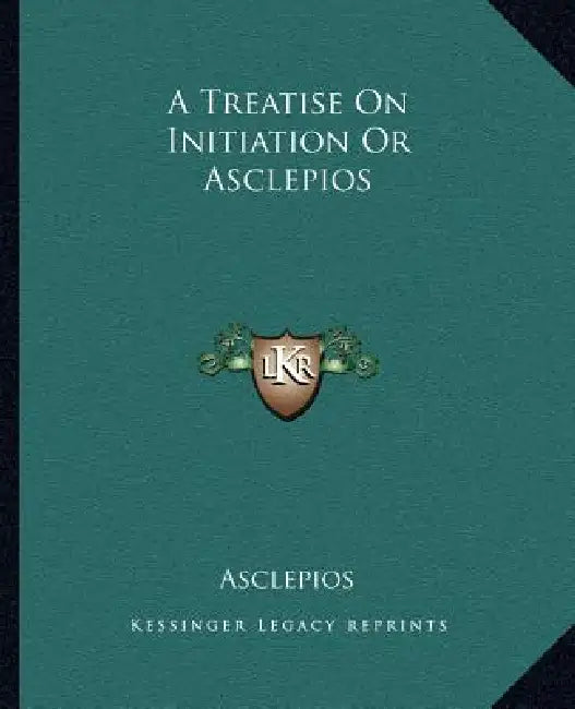 A Treatise On Initiation Or Asclepios by Asclepios