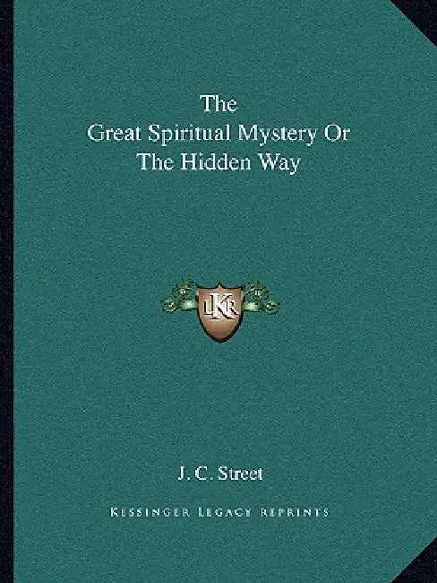 The Great Spiritual Mystery or the Hidden Way by J. C. Street