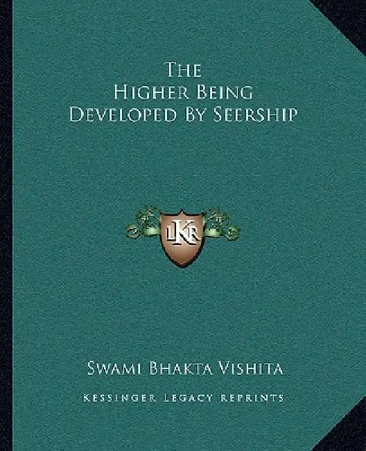 The Higher Being Developed By Seership by Swami Bhakta Vishita