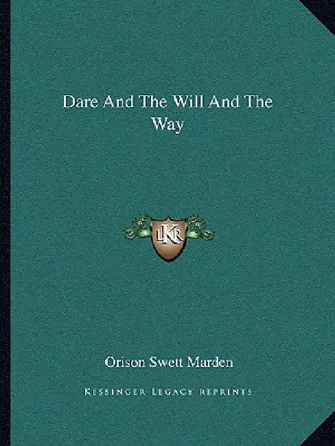 Dare And The Will And The Way by Orison Swett Marden