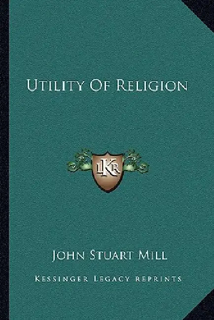 Utility Of Religion by John Stuart Mill