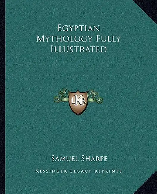 Egyptian Mythology Fully Illustrated by Samuel Sharpe