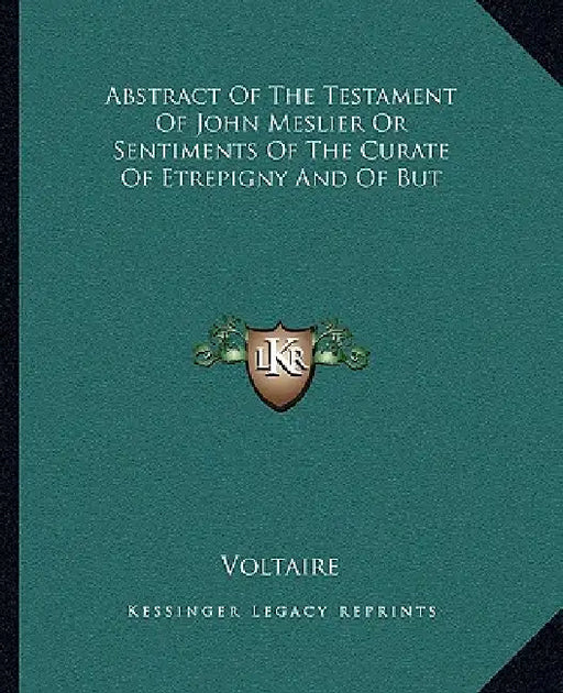 Abstract Of The Testament Of John Meslier Or Sentiments Of The Curate Of Etrepigny And Of But by Voltaire