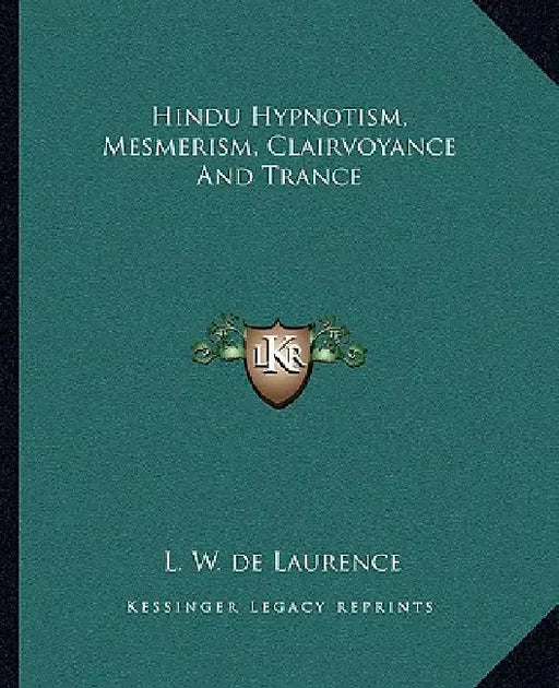 Hindu Hypnotism, Mesmerism, Clairvoyance And Trance by L. W. de Laurence