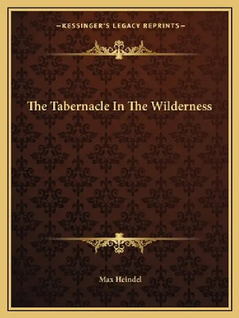 The Tabernacle In The Wilderness by Max Heindel