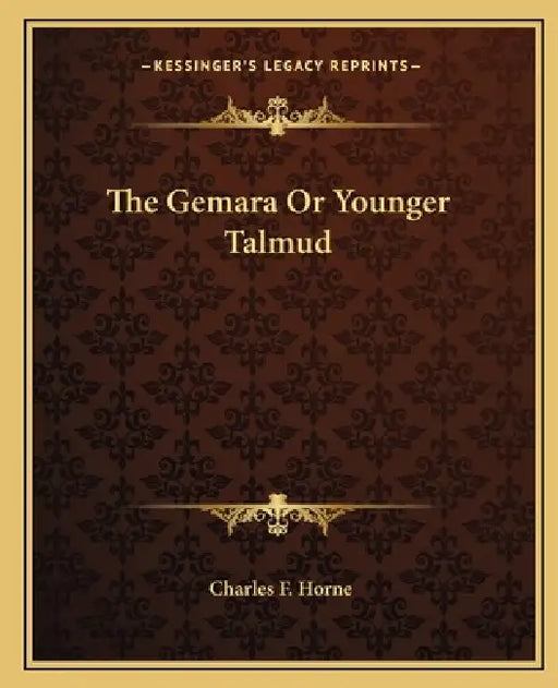 The Gemara Or Younger Talmud by Charles F. Horne