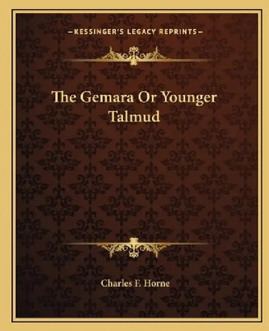 The Gemara Or Younger Talmud by Charles F. Horne
