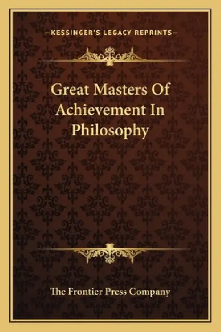 Great Masters Of Achievement In Philosophy by The Frontier Press Company