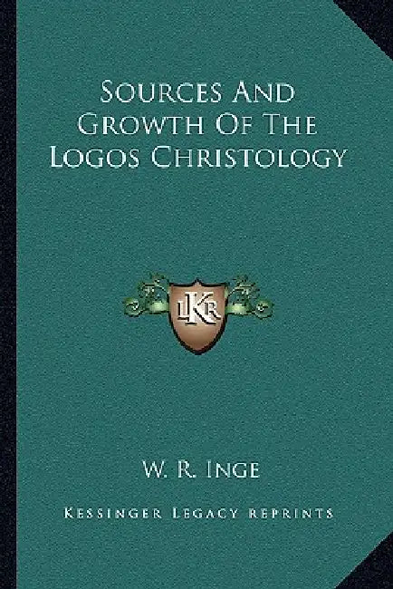 Sources And Growth Of The Logos Christology by W. R. Inge