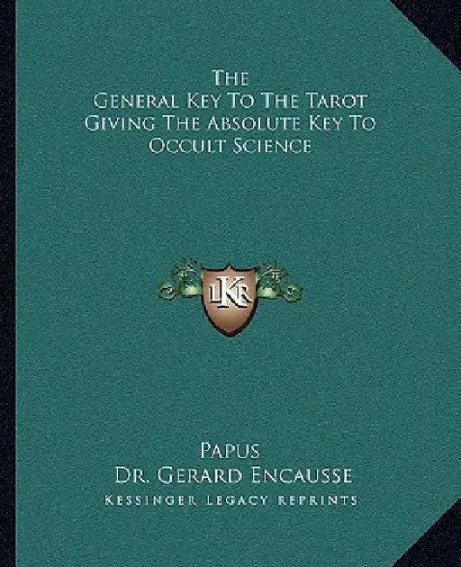 The General Key to the Tarot Giving the Absolute Key to Occult Science by Papus, Gerard Encause