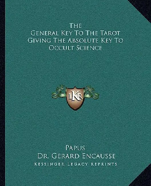 The General Key to the Tarot Giving the Absolute Key to Occult Science by Papus, Gerard Encause