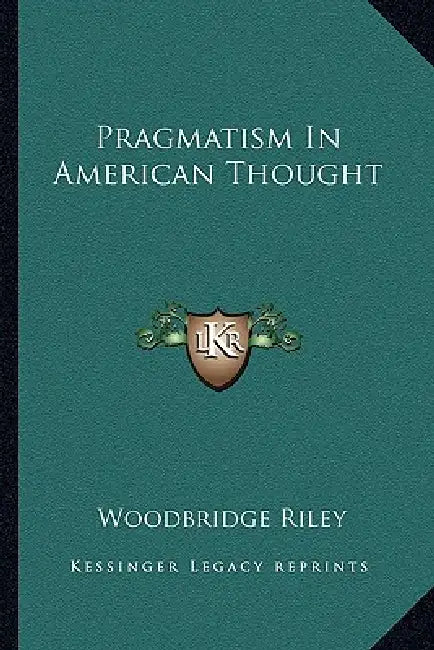 Pragmatism In American Thought by Woodbridge Riley