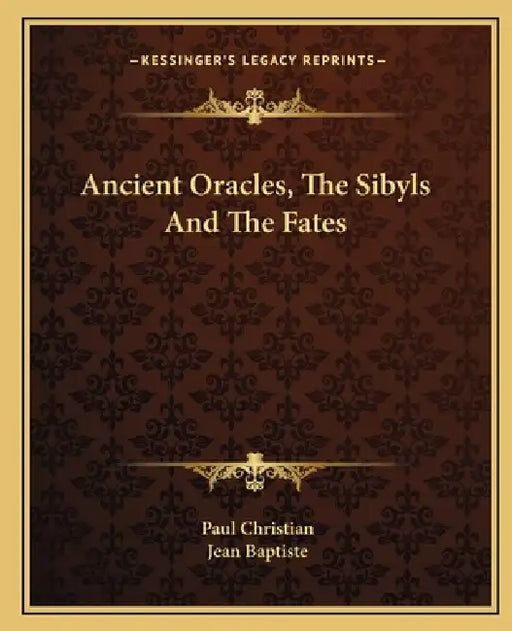 Ancient Oracles, The Sibyls And The Fates by Paul Christian, Jean Baptiste