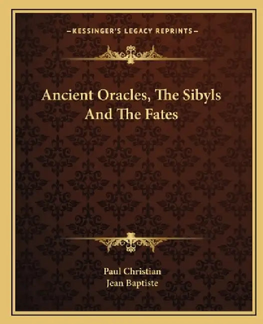 Ancient Oracles, The Sibyls And The Fates by Paul Christian, Jean Baptiste