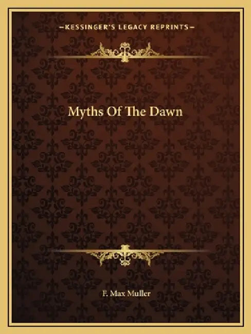 Myths Of The Dawn by F. Max Muller