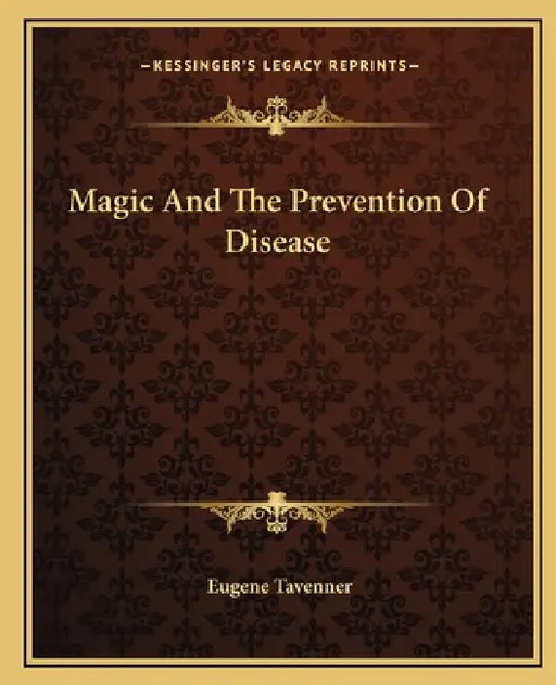 Magic And The Prevention Of Disease by Eugene Tavenner