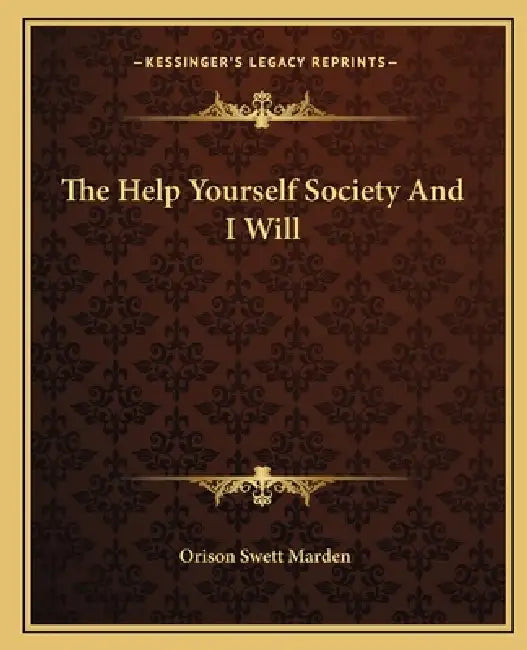 The Help Yourself Society And I Will by Orison Swett Marden