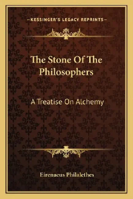 The Stone Of The Philosophers: A Treatise On Alchemy by Eirenaeus Philalethes