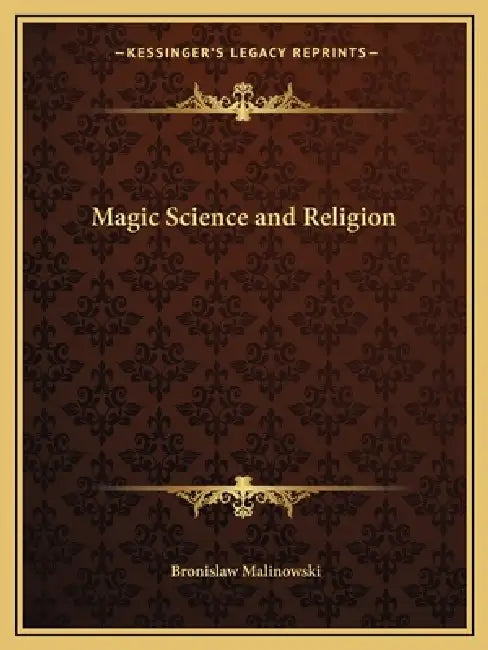Magic Science and Religion by Bronislaw Malinowski