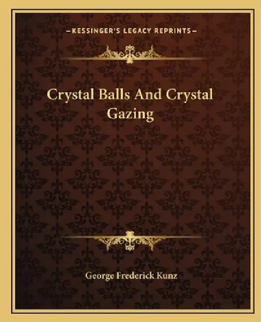 Crystal Balls And Crystal Gazing by George Frederick Kunz