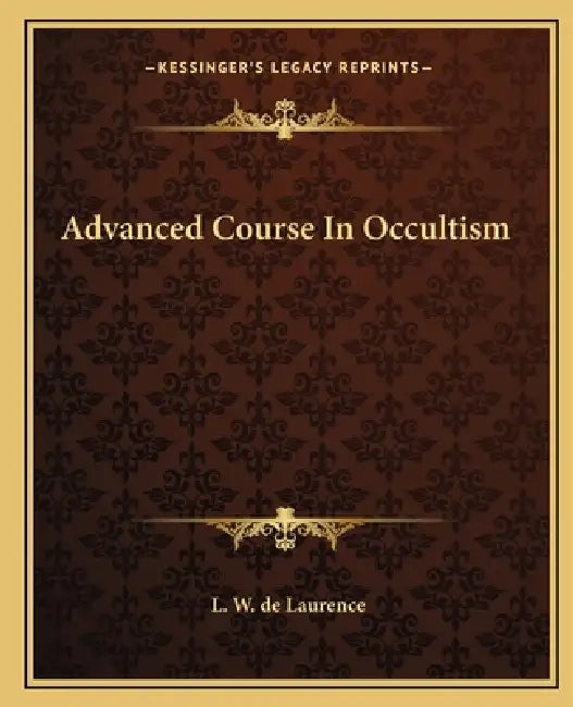 Advanced Course In Occultism by L. W. de Laurence