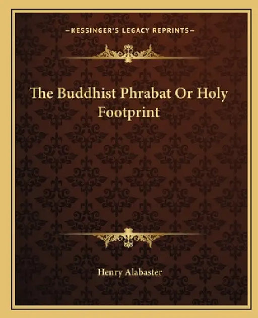 The Buddhist Phrabat Or Holy Footprint by Henry Alabaster