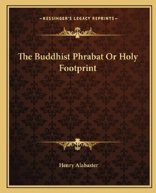 The Buddhist Phrabat Or Holy Footprint by Henry Alabaster