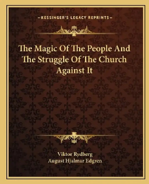 The Magic Of The People And The Struggle Of The Church Against It by Viktor Rydberg, August Hjalmar Edgren