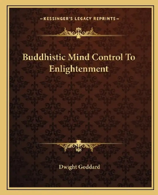 Buddhistic Mind Control To Enlightenment by Dwight Goddard