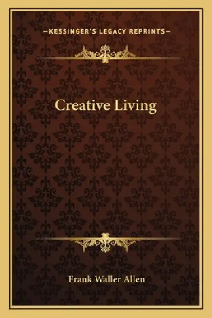 Creative Living by Frank Waller Allen