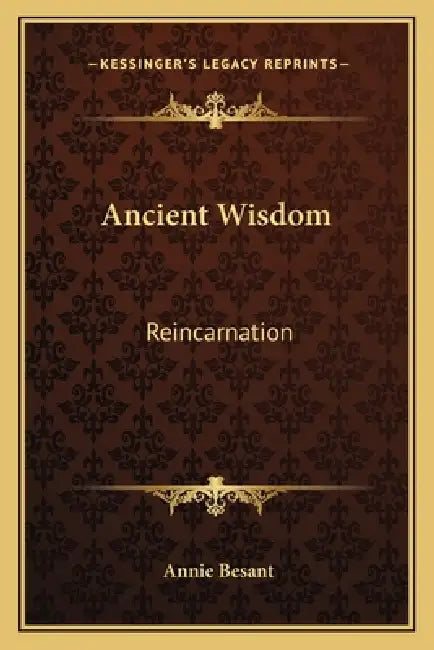 Ancient Wisdom: Reincarnation by Annie Besant