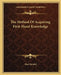 The Method Of Acquiring First-Hand Knowledge by Max Heindel