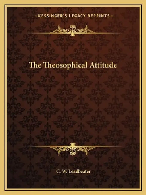 The Theosophical Attitude by C. W. Leadbeater