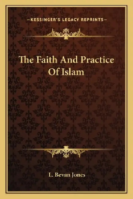 The Faith And Practice Of Islam by L. Bevan Jones