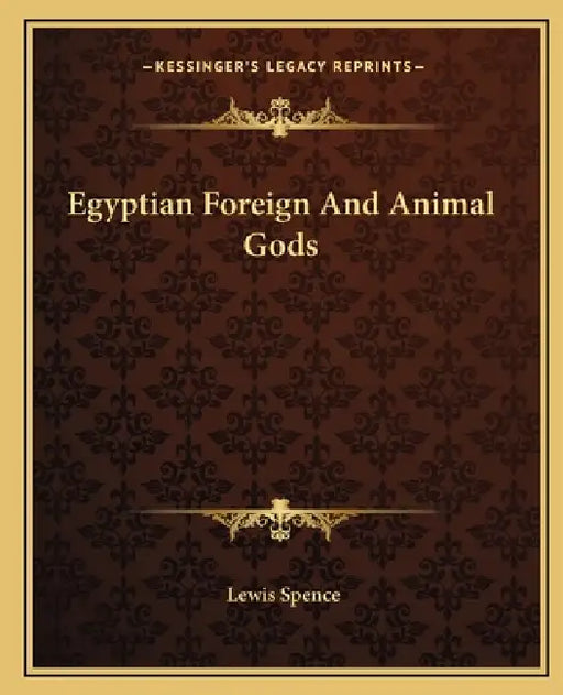 Egyptian Foreign And Animal Gods by Lewis Spence