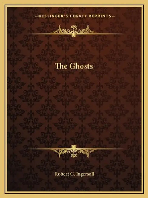 The Ghosts by Robert G. Ingersoll