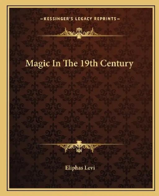 Magic In The 19th Century by Eliphas Levi