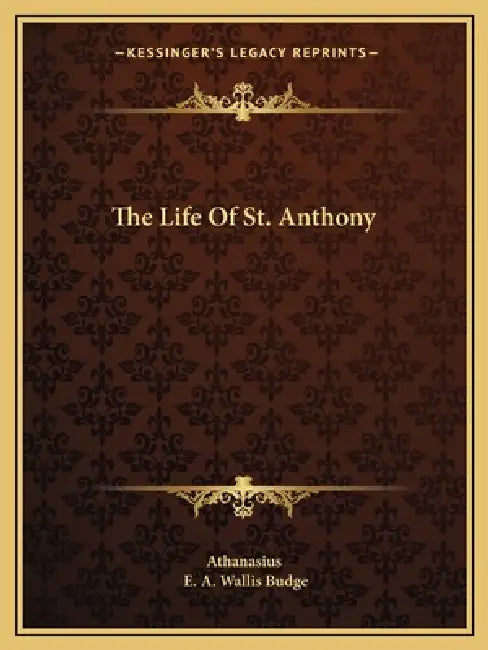 The Life Of St. Anthony by Athanasius, E. A. Wallis Budge