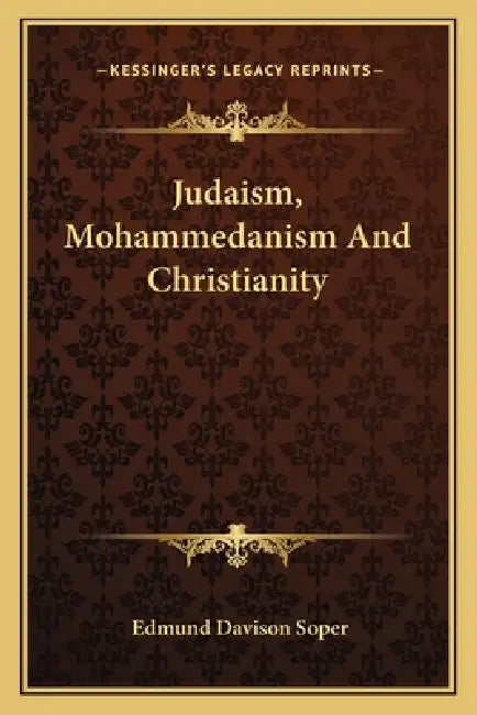 Judaism, Mohammedanism And Christianity by Edmund Davison Soper