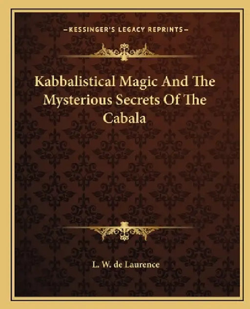 Kabbalistical Magic And The Mysterious Secrets Of The Cabala by L. W. de Laurence